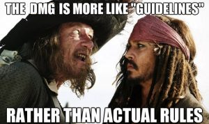 Picture of Captain Barbossa and Jack Sparrow that says "The DMG is more like guidelines rather than actual rules."